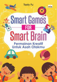 Image of Smart Games for Smart Brain : Permainan Kreatif Untuk Asah Otakmu