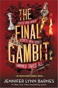 The Inheritance Games : Final Gambit=Riddles Upon Riddles.Secrets Upon Secrets.Winner Takes All. (Buku 3)