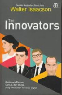 The Innovators : Kisah Para Peretas, Genius dan Maniak yang Melahirkan Revolusi Digital.