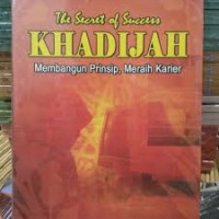 The Secret of Success KHADIJAH : Membangun Prinsip, Meraih Karier
