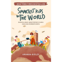 The Smartest Kids in The World : Rahasia Anak - Anak Pintar di Dunia, Pola Asuh, dan Sistem Pendidikannya