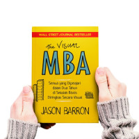 The Visual MBA : Semua yang Dipelajari dalam Dua Tahun di Sekolah Bisnis Diringkas Secara Visual