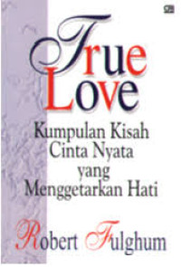 True Love Kumpulan Kisah Cinta Nyata yang Menggetarkan Hati