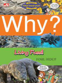 Why ? Living Fossil : Fosil Hidup = Science Comic