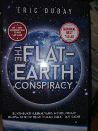 Image of The Flat Earth Conspiracy: Bukti - Bukti Ilmiah yang Mengungkap Bahwa Bentuk Bumi Bukan Bulat,Tapi Datar