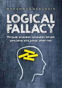 Logical Fallacy: Menguak Kesalahan-Kesalahan Berpikir yang Kerap Kita Jumpai Sehari-Hari