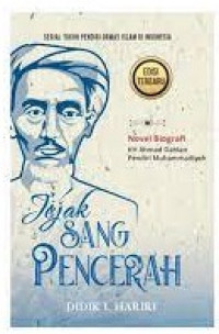 Jejak Sang Pencerah: Novel Biografi KH.Ahmad Dahlan Pendiri Muhammadiyah