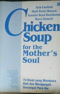 Chicken Soup for the Mother's Soul: 73 Kisah yang Membuka Hati dan Menggugah Semangat Para Ibu