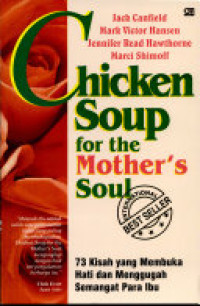 Chicken Soup for the Mother's Soul: 73 Kisah yang Membuka Hati dan Menggugah Semangat Para Ibu