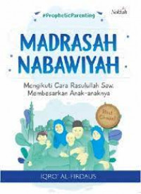 Madrasah Nabawiyah: Mengikuti Cara Rasulullah SAW Membesarkan Anak-Anaknya