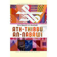 Ath-Thibbu An-Nabawi: Tuntunan Terlengkap Metode dan Resep Pengobatan Nabi Saw