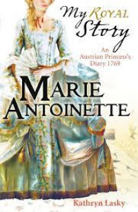 My Royal Story: An Austrian Princess's Diary 1769=Marie Antoinette